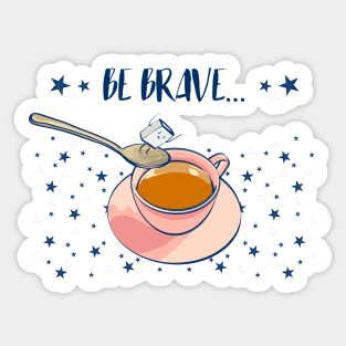 Be brave Sticker